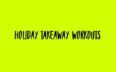 Holiday Takeaway Workouts